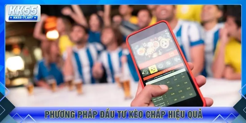 Phương pháp đầu tư kèo chấp hiệu quả